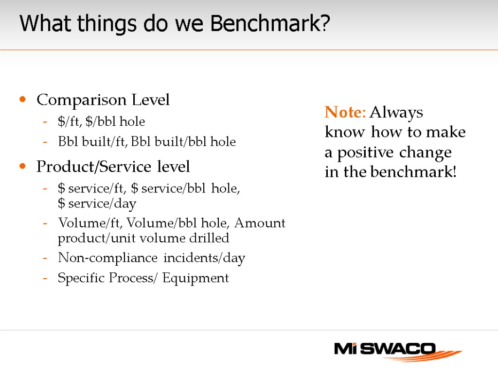 What things do we Benchmark? Comparison Level $/ft, $/bbl hole Bbl built/ft, Bbl built/bbl